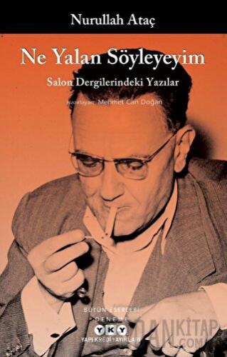 Ne Yalan Söyleyeyim - Salon Dergilerindeki Yazılar Nurullah Ataç