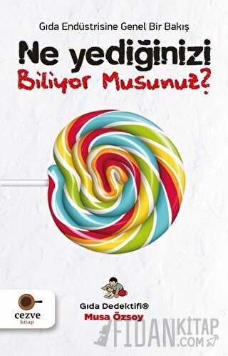Ne Yediğinizi Biliyor Musunuz? - Gıda Endüstrisine Genel Bir Bakış