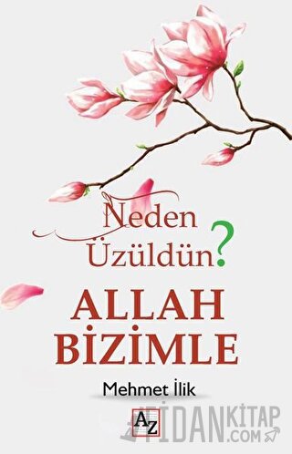 Neden Üzüldün? Allah Bizimle
