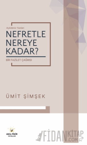 Nefretle Nereye Kadar - Bir Fazilet Çağrısı