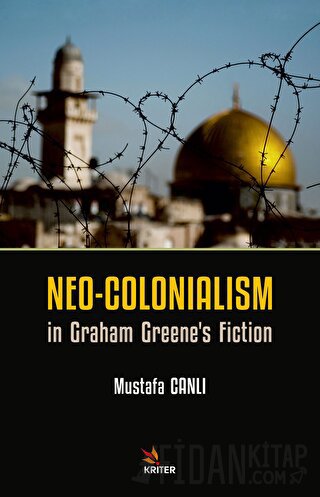 Neo-Colonialism in Graham Greene's Fiction Mustafa Canlı
