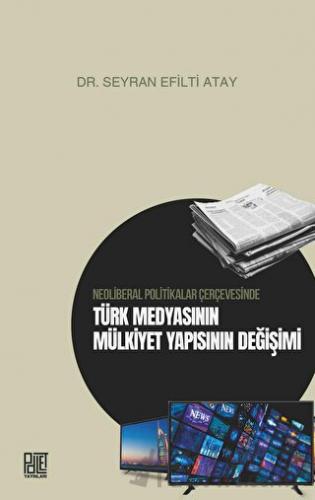 Neoliberal Politikalar Çerçevesinde Türk Medyasının Mülkiyet Yapısının Değişimi