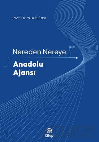 Nereden Nereye Anadolu Ajansı Yusuf Özkır