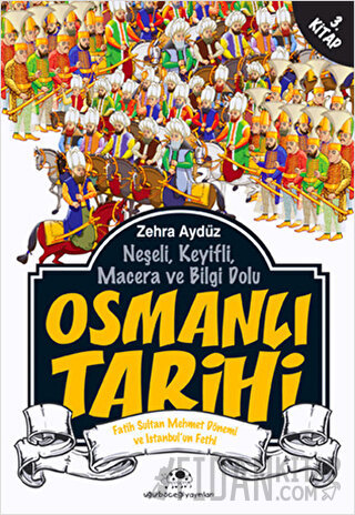 Neşeli, Keyifli, Macera ve Bilgi Dolu Osmanlı Tarihi - 3. Kitap Zehra 