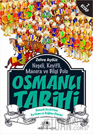 Neşeli, Keyifli, Macera ve Bilgi Dolu Osmanlı Tarihi -7. Kitap Zehra A