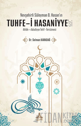 Nevşehirli Süleyman B. Hasan'ın Tuhfe-i Hasaniyye'si Ahlak-ı Adudiyye Telif-Tercümesi