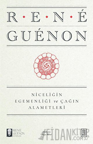 Niceliğin Egemenliği ve Çağın Alametleri Rene Guenon