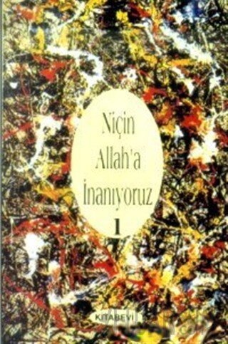 Niçin Allah’a İnanıyoruz? Cilt: 1
