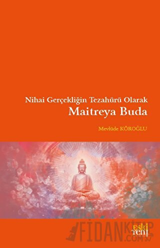 Nihai Gerçekliğin Tezahürü Olarak Maitreya Buda Mevlüde Köroğlu