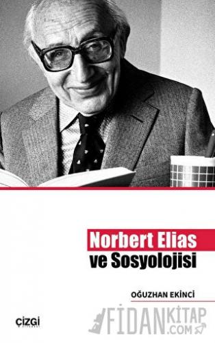 Norbert Elias ve Sosyolojisi Oğuzhan Ekinci