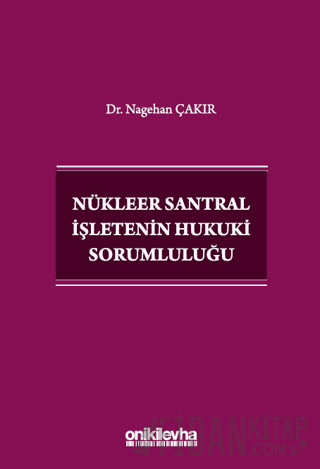 Nükleer Santral İşletenin Hukuki Sorumluluğu Nagehan Çakır