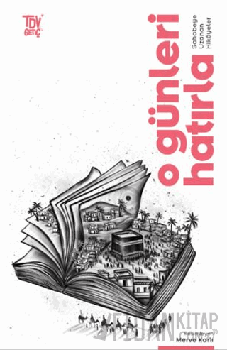 O Günleri Hatırla Sahabeye Uzanan Öyküler