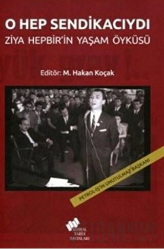 O Hep Sendikacıydı; Ziya Hepbir'in Yaşam Öyküsü