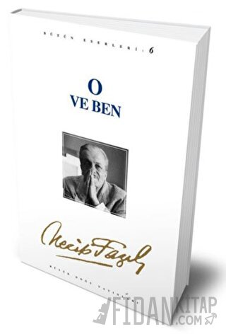 O ve Ben: 6 - Necip Fazıl Bütün Eserleri