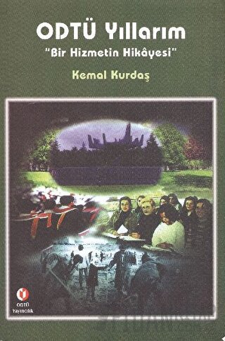 ODTÜ Yıllarım "Bir Hizmetin Hikayesi" (Ciltli) Kemal Kurdaş