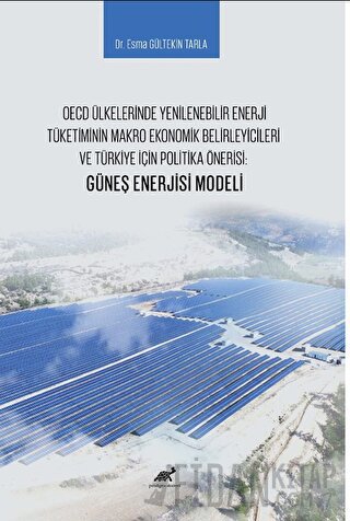 OECD Ülkelerinde Yenilenebilir Enerji Tüketiminin Makro Ekonomik Belirleyicileri ve Türkiye İçin Politika Önerisi: Güneş Enerjisi Modeli