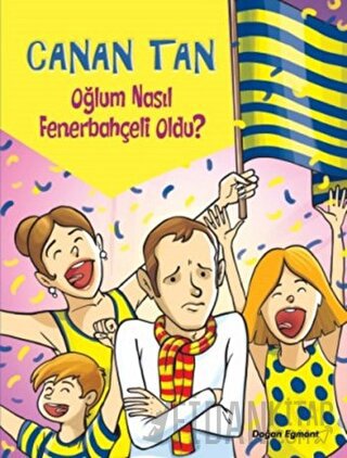 Oğlum Nasıl Fenerbahçeli Oldu? Canan Tan