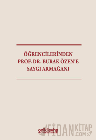 Öğrencilerinden Prof. Dr. Burak Özen'e Saygı Armağanı (Ciltli)