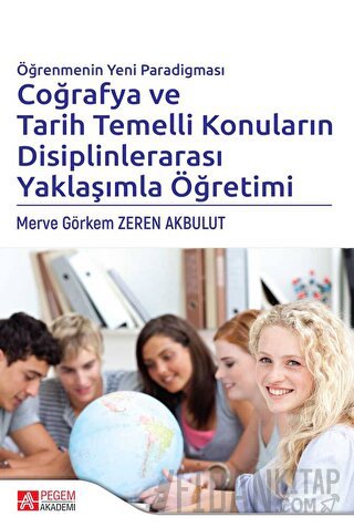 Öğrenmenin Yeni Paradigması Coğrafya ve Tarih Temelli Konuların Disiplinlerarası Yaklaşımla Öğretimi