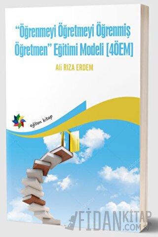 Öğrenmeyi Öğretmeyi Öğrenmiş Öğretmen Eğitimi Modeli (4ÖEM)