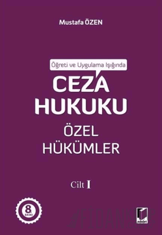 Öğreti ve Uygulama Işığında Ceza Hukuku Özel Hükümler - I Mustafa Özen