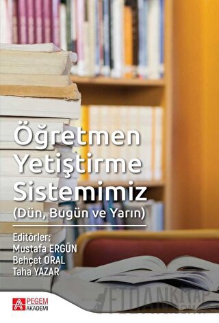 Öğretmen Yetiştirme Sistemimiz (Dün, Bugün ve Yarın)