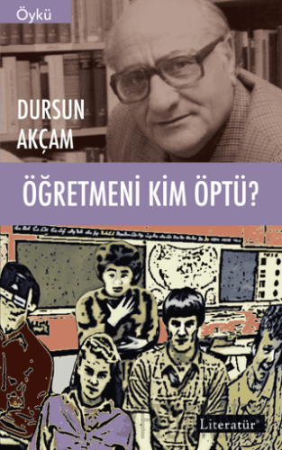 Öğretmeni Kim Öptü? Dursun Akçam