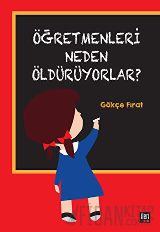 Öğretmenleri Neden Öldürüyorlar? Gökçe Fırat