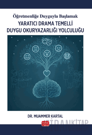Öğretmenliğe Duyguyla Başlamak - Yaratıcı Drama Temelli Duygu Okuryazarlığı Yolculuğu