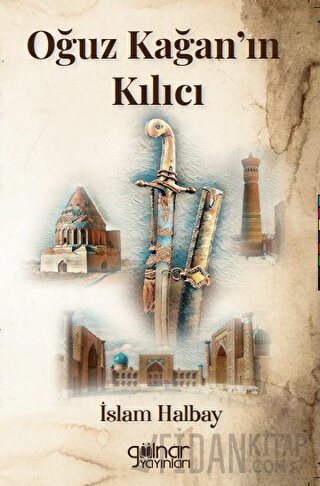 Oğuz Kağan’ın Kılıcı İslam Halbay