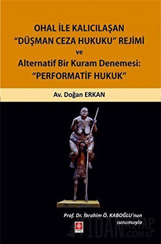 Ohal ile Kalıcılaşan Düşman Ceza Hukuku Rejimi ve Alternatif Bir Kuram Denemesi: "Performatif Hukuk"