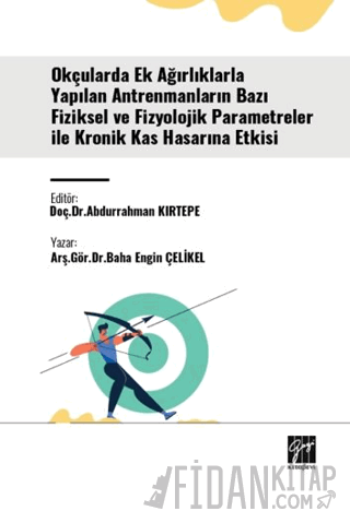 Okçularda Ek Ağırlıklarla Yapılan Antrenmanların Bazı Fiziksel Ve Fizyolojik Parametreler İle Kronik Kas Hasarına Etkisi
