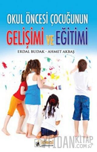 Okul Öncesi Çocuğunun Gelişimi ve Eğitimi Ahmet Akbaş