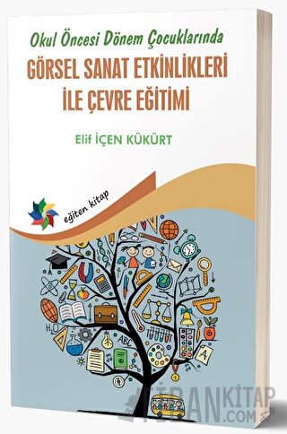 Okul Öncesi Dönem Çocuklarında Görsel Sanat Etkinlikleri İle Çevre Eğitimi