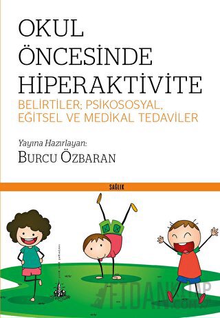 Okul Öncesinde Hiperaktivite - Belirtiler; Psikososyal, Eğitsel ve Medikal Tedaviler