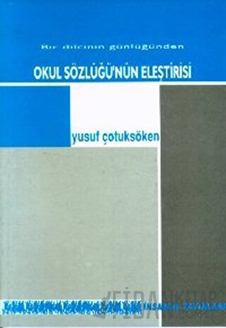Okul Sözlüğünün Eleştirisi Bir Dilcinin Günlüğünden Yusuf Çotuksöken