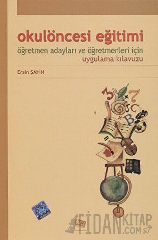 Okulöncesi Eğitimi Öğretmen Adayları ve Öğretmenleri İçin Uygulama Kılavuzu