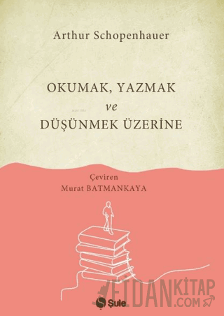 Okumak Yazmak ve Düşünmek Üzerine Arthur Schopenhauer
