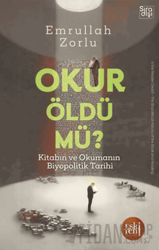 Okur Öldü mü? - Kitabın ve Okumanın Biyopolitik Tarihi -