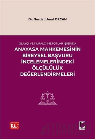 Olaycı ve Kuralcı Metotlar Işığında Anayasa Mahkemesinin Bireysel Başvuru İncelemelerindeki Ölçülülük Değerlendirmeleri