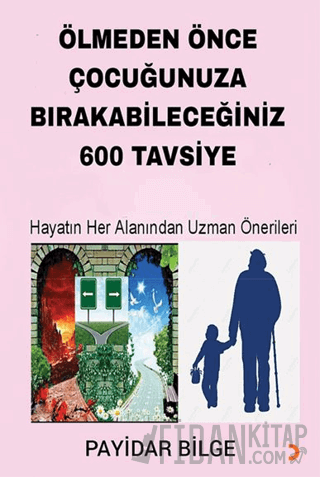 Ölmeden Önce Çocuğunuza Bırakabileceğiniz 600 Tavsiye