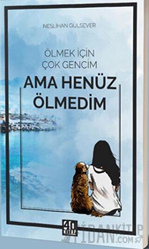 Ölmek İçin Çok Gencim Ama Henüz Ölmedim