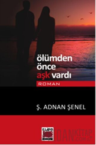 Ölümden Önce Aşk Vardı Ş. Adnan Şenel