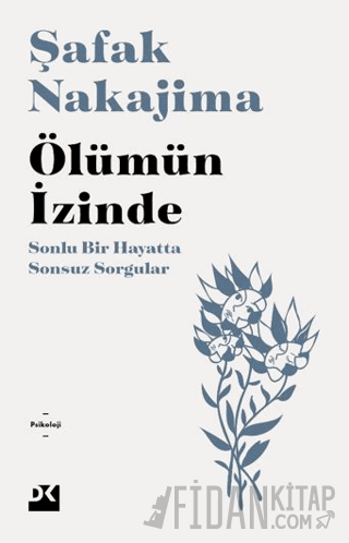 Ölümün İzinde Sonlu Bir Hayatta Sonsuz Sorgular Şafak Nakajima