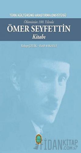 Ölümünün 100. Yılında Ömer Seyfettin Kitabı