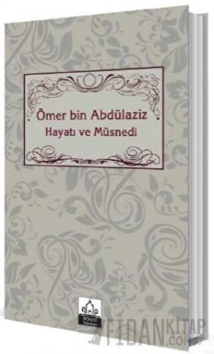 Ömer bin Abdülaziz Hayatı ve Müsnedi