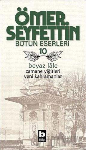 Ömer Seyfettin Bütün Eserleri 10 - Beyaz Lale