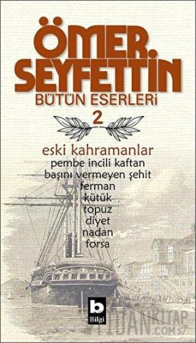 Ömer Seyfettin Bütün Eserleri 2 - Eski Kahramanlar