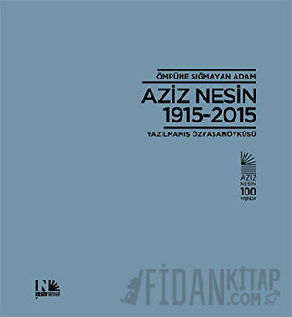 Ömrüne Sığmayan Adam: Aziz Nesin 1915-2015 (Ciltli)
