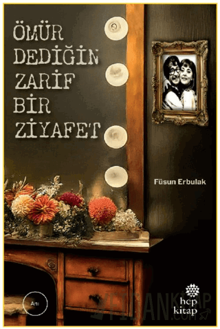 Ömür Dediğin Zarif Bir Ziyafet Füsun Erbulak